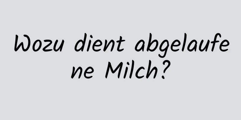 Wozu dient abgelaufene Milch?