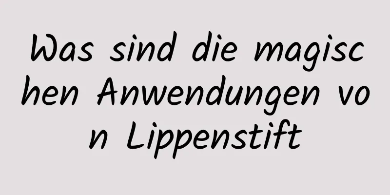Was sind die magischen Anwendungen von Lippenstift