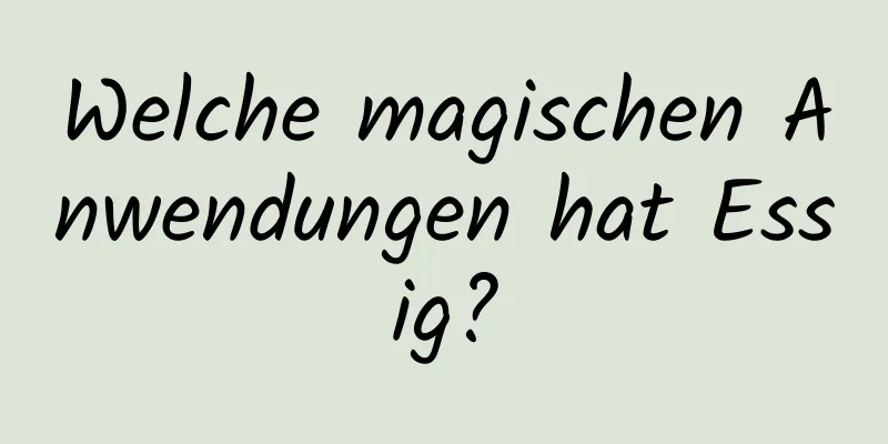 Welche magischen Anwendungen hat Essig?