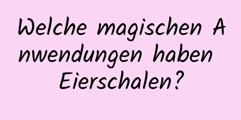 Welche magischen Anwendungen haben Eierschalen?