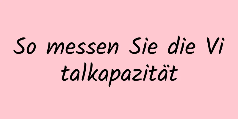 So messen Sie die Vitalkapazität