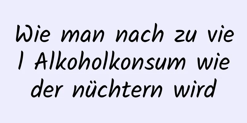 Wie man nach zu viel Alkoholkonsum wieder nüchtern wird