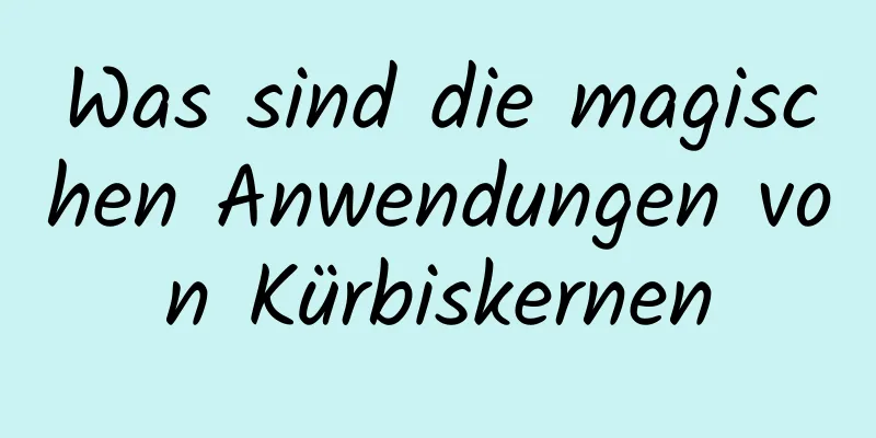 Was sind die magischen Anwendungen von Kürbiskernen