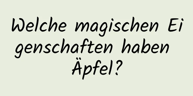 Welche magischen Eigenschaften haben Äpfel?