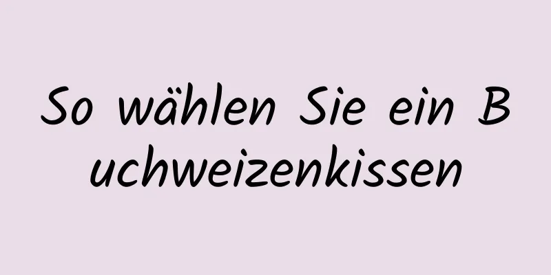So wählen Sie ein Buchweizenkissen