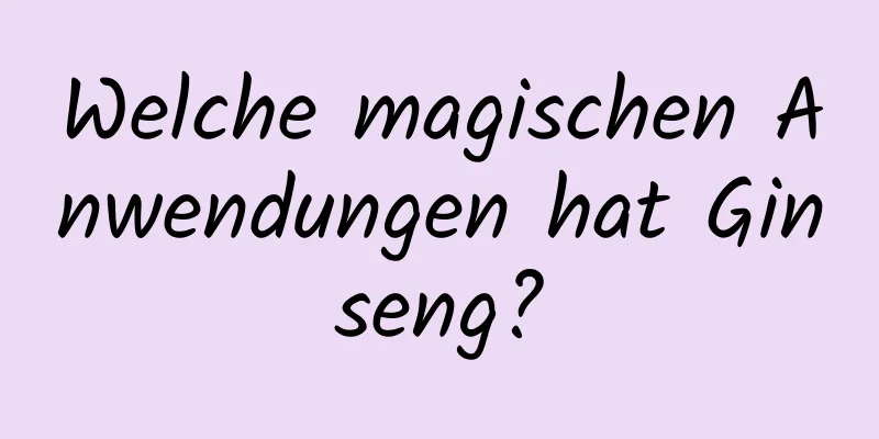 Welche magischen Anwendungen hat Ginseng?
