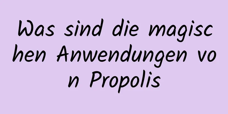 Was sind die magischen Anwendungen von Propolis