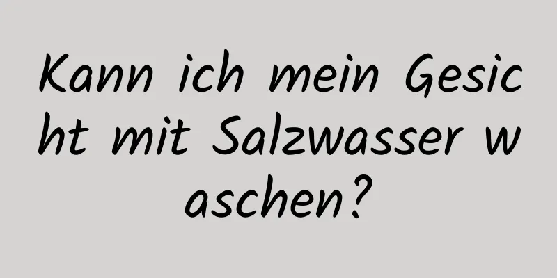 Kann ich mein Gesicht mit Salzwasser waschen?