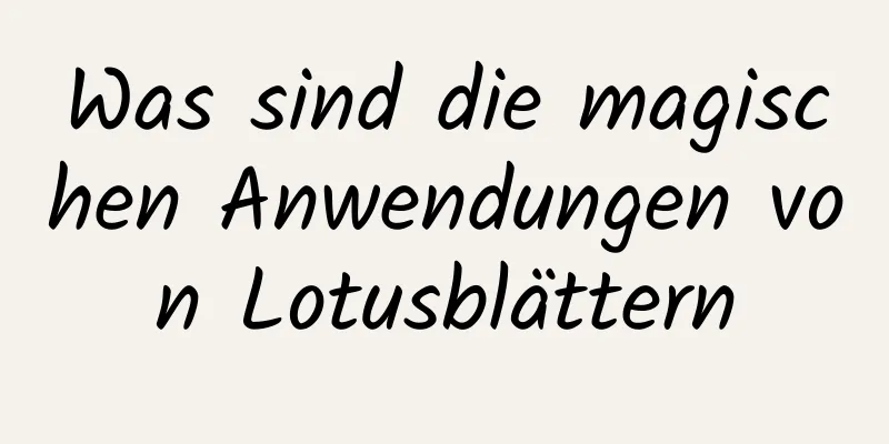 Was sind die magischen Anwendungen von Lotusblättern