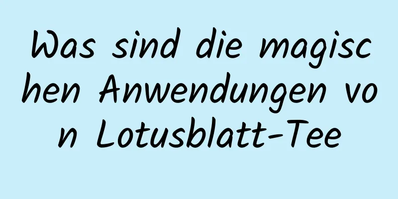 Was sind die magischen Anwendungen von Lotusblatt-Tee