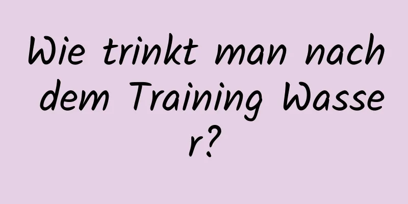 Wie trinkt man nach dem Training Wasser?