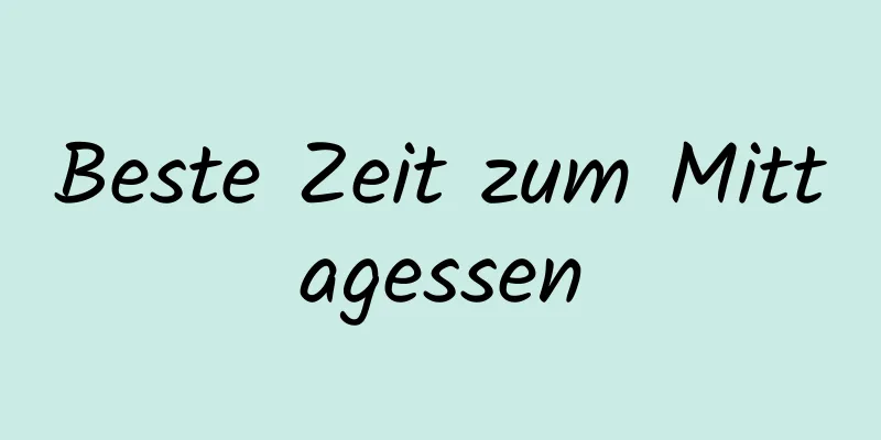 Beste Zeit zum Mittagessen