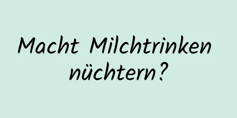 Macht Milchtrinken nüchtern?