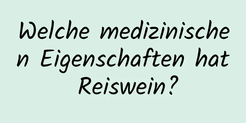 Welche medizinischen Eigenschaften hat Reiswein?