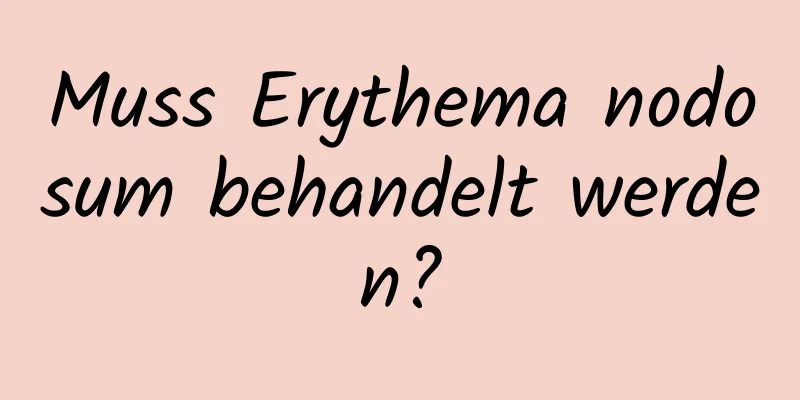 Muss Erythema nodosum behandelt werden?