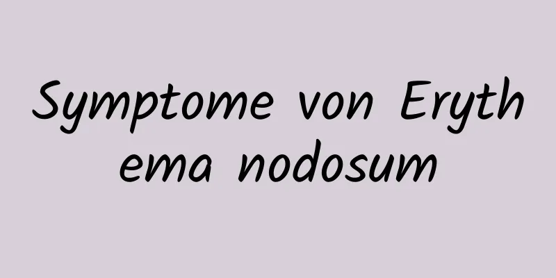 Symptome von Erythema nodosum