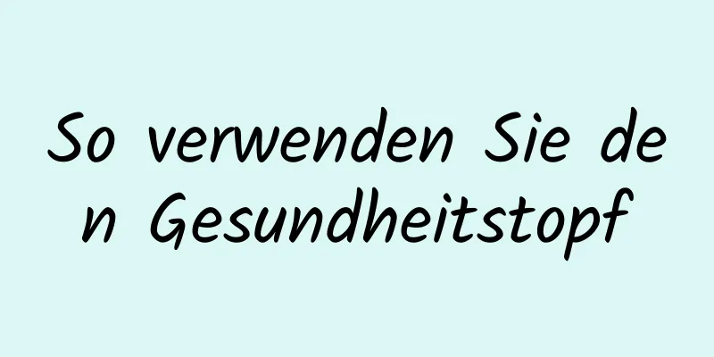So verwenden Sie den Gesundheitstopf