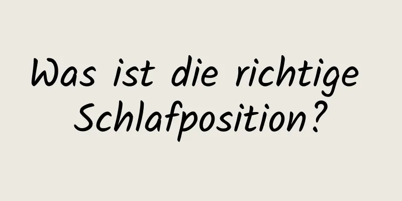 Was ist die richtige Schlafposition?