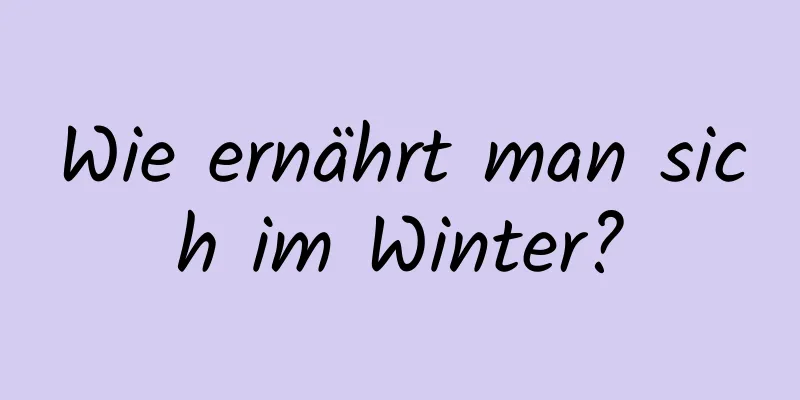 Wie ernährt man sich im Winter?