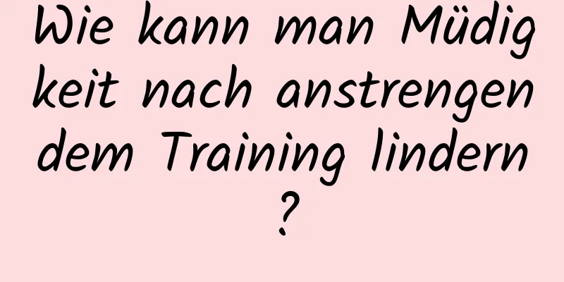 Wie kann man Müdigkeit nach anstrengendem Training lindern?