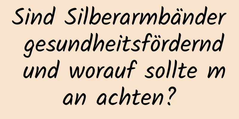 Sind Silberarmbänder gesundheitsfördernd und worauf sollte man achten?