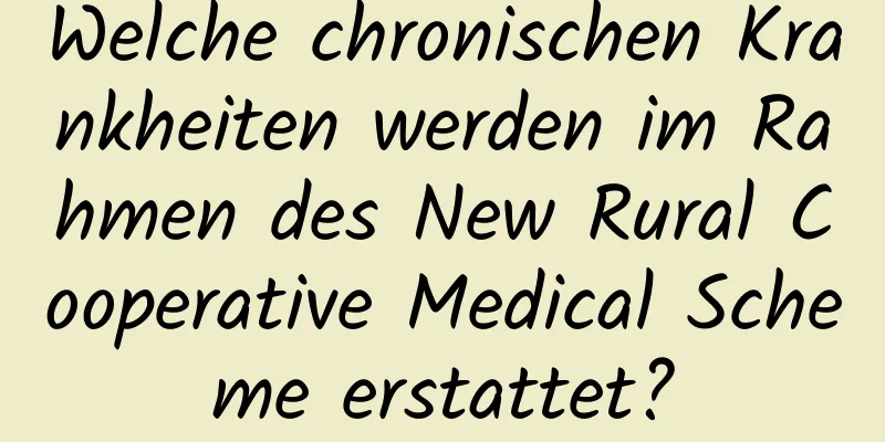 Welche chronischen Krankheiten werden im Rahmen des New Rural Cooperative Medical Scheme erstattet?