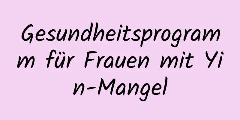 Gesundheitsprogramm für Frauen mit Yin-Mangel