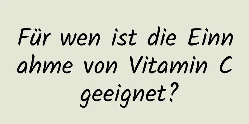 Für wen ist die Einnahme von Vitamin C geeignet?