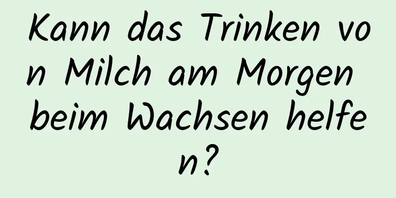 Kann das Trinken von Milch am Morgen beim Wachsen helfen?