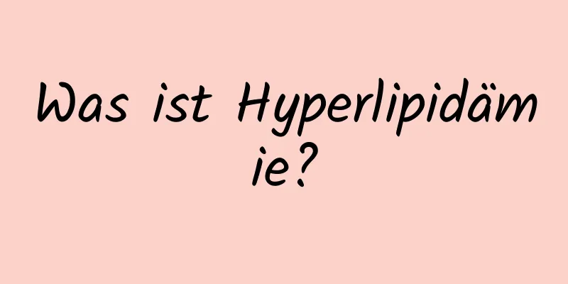 Was ist Hyperlipidämie?