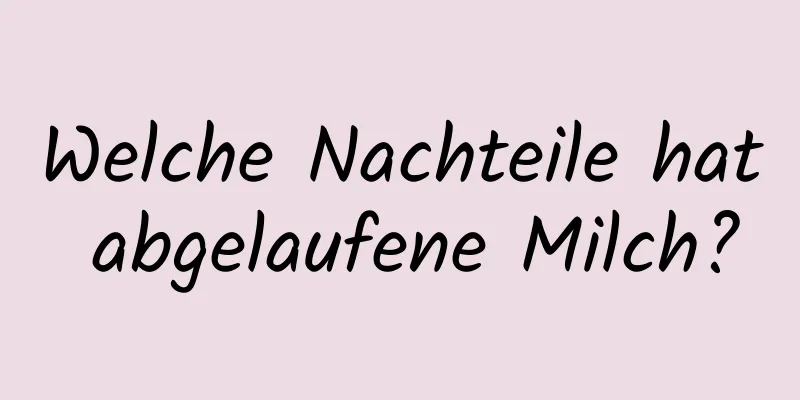 Welche Nachteile hat abgelaufene Milch?