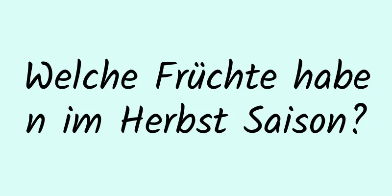 Welche Früchte haben im Herbst Saison?
