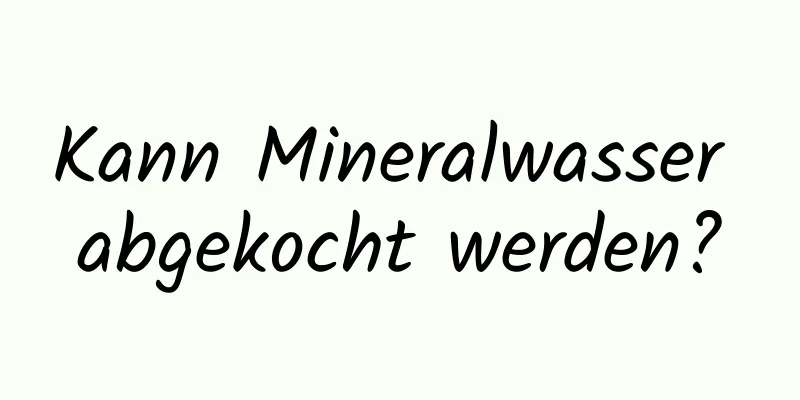 Kann Mineralwasser abgekocht werden?