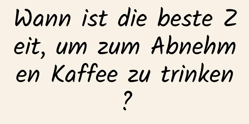 Wann ist die beste Zeit, um zum Abnehmen Kaffee zu trinken?