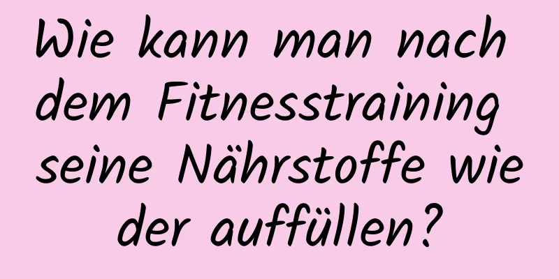 Wie kann man nach dem Fitnesstraining seine Nährstoffe wieder auffüllen?