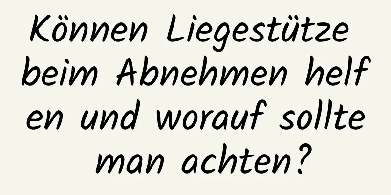 Können Liegestütze beim Abnehmen helfen und worauf sollte man achten?