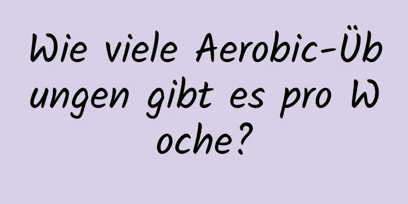 Wie viele Aerobic-Übungen gibt es pro Woche?