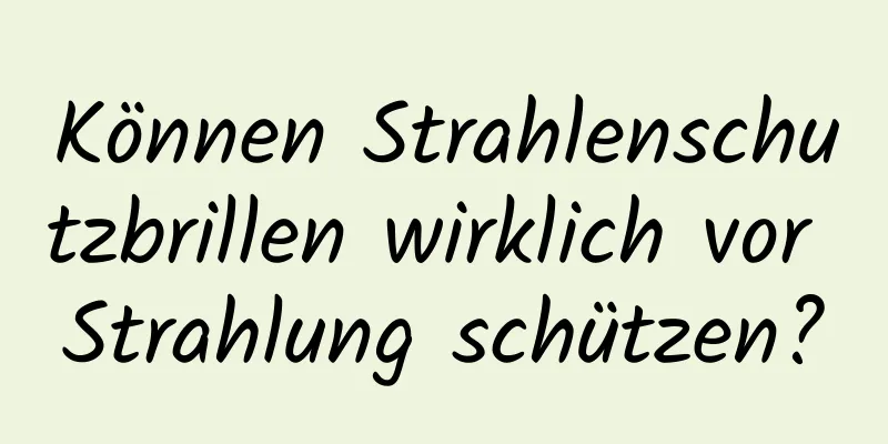 Können Strahlenschutzbrillen wirklich vor Strahlung schützen?