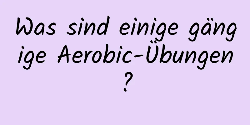Was sind einige gängige Aerobic-Übungen?