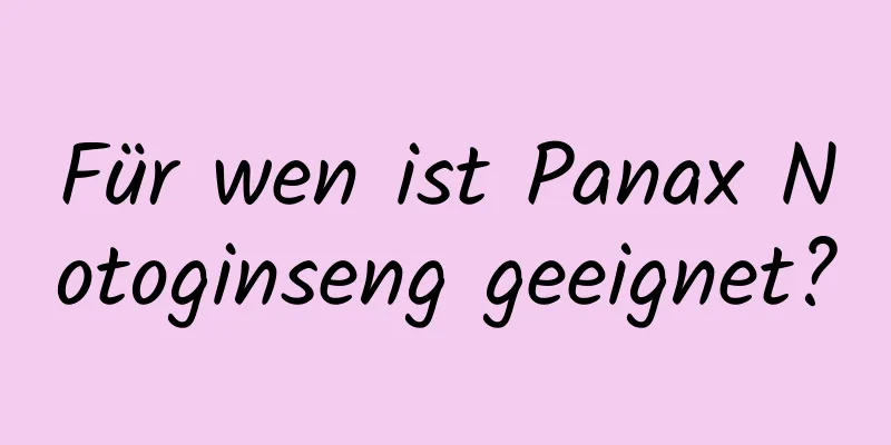 Für wen ist Panax Notoginseng geeignet?