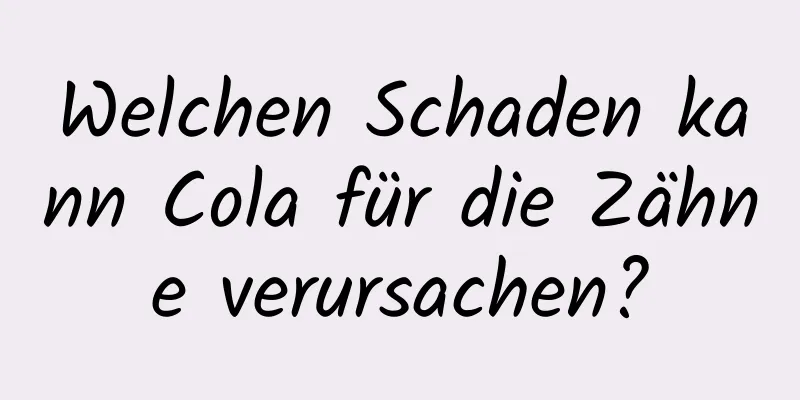 Welchen Schaden kann Cola für die Zähne verursachen?