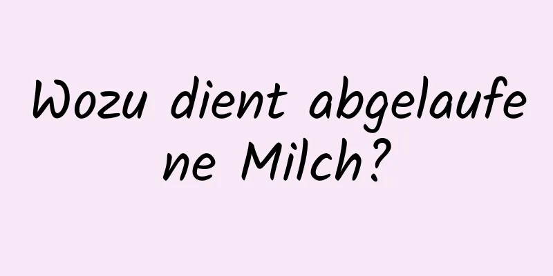 Wozu dient abgelaufene Milch?