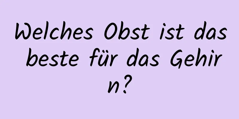 Welches Obst ist das beste für das Gehirn?