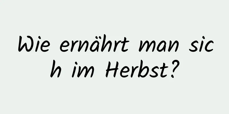 Wie ernährt man sich im Herbst?