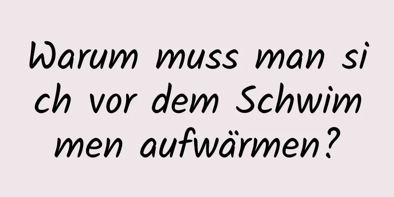Warum muss man sich vor dem Schwimmen aufwärmen?