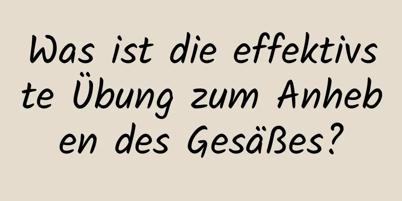 Was ist die effektivste Übung zum Anheben des Gesäßes?