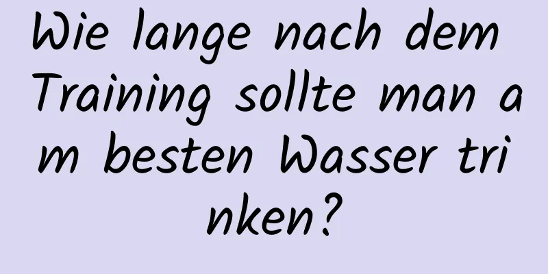 Wie lange nach dem Training sollte man am besten Wasser trinken?