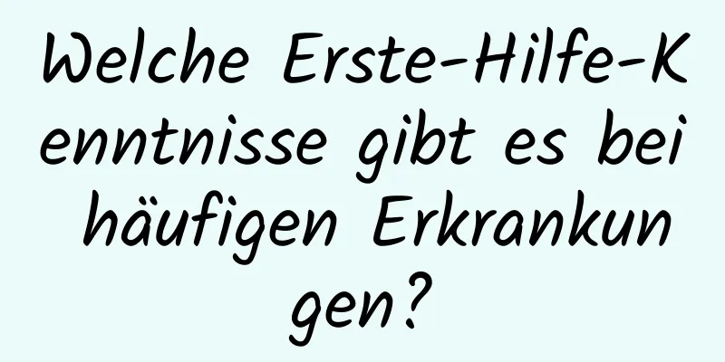 Welche Erste-Hilfe-Kenntnisse gibt es bei häufigen Erkrankungen?