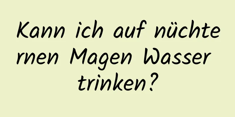 Kann ich auf nüchternen Magen Wasser trinken?