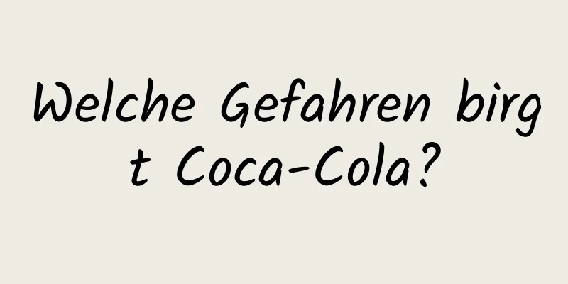 Welche Gefahren birgt Coca-Cola?